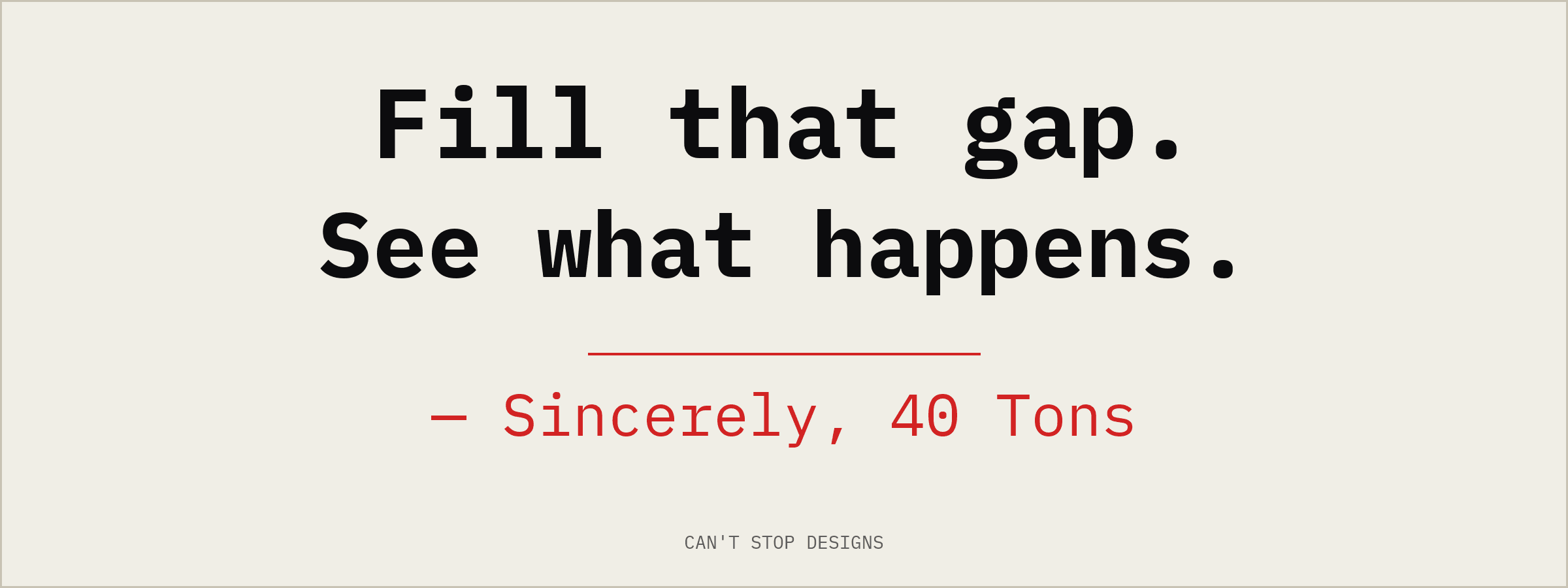 Sincerely, 40 Tons