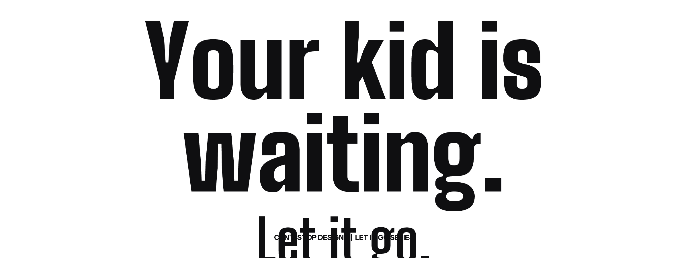 Your Kid Is Waiting